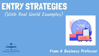 Entry Strategies With real world examples  International Business  From A Business Professor [upl. by Divad928]