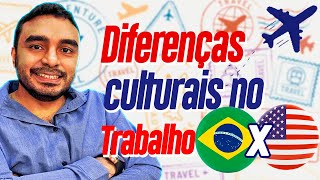 Diferenças Culturais no Trabalho entre Brasil e Estados Unidos [upl. by Alyakim]