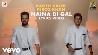 Kanth Kaler amp Feroz Khan  Naina Di Gal  Naina Di Gal  Lyric Video [upl. by Atires]