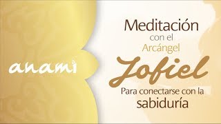 Meditación con el Arcángel Jofiel para conectarse con la Sabiduría [upl. by Ezana]