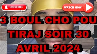 3 BOUL CHO🔥💯POU TIRAJ SOIR 30 AVRIL 2024 titato509 [upl. by Nohsad610]