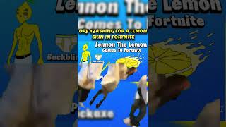 day 13 Please add a lemon skin to Fortnite Epic  lemonskin codelazar fortnite [upl. by Danie]