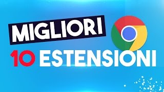 10 ESTENSIONI che DEVI ASSOLUTAMENTE AVERE su Google Chrome ITA [upl. by Laddy]