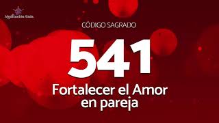 Codigo Sagrado para Fortalecer el Amor en Pareja  Codigo Sagrado 541 [upl. by Eimmak]