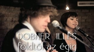 FÖLDTŐL AZ ÉGIG  DOBNER ILLÉS feat MAROS ESZTER [upl. by Assila]