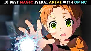 Top10 Best Isekai Magic Anime with OP MC [upl. by Leiram255]