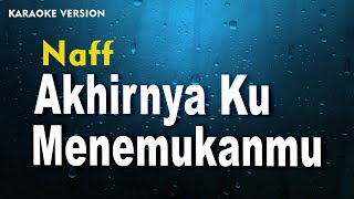 Naff  Akhirnya Ku Menemukanmu Karaoke Version [upl. by Charissa790]