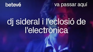 DJ Sideral i leclosió de lelectrònica  Va passar aquí  betevé [upl. by Kellen]