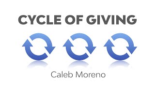 The Cycle of Giving by Caleb Moreno [upl. by Nylarad]