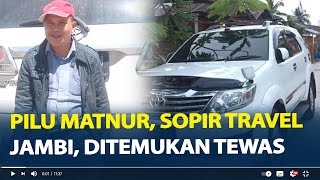 Pilu Matnur Sopir Travel Jambi Ditemukan Tewas di Bayung Lencir Muba Sempat Bawa 3 Penumpang [upl. by Eidahs]