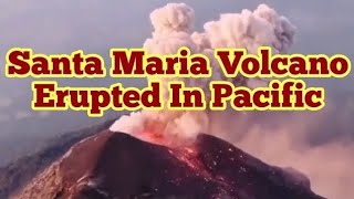 Santiago Dome Of Santa Maria Volcano Erupted In Pacific Rim Guatemala [upl. by Weld]