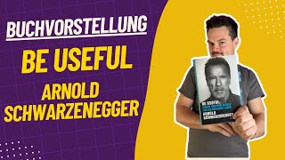 Buchvorstellung  Meine Learnings aus quotBe Usefulquot  dem neuen Buch von Arnold Schwarzenegger [upl. by Volding]