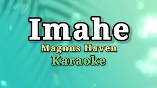 IMAHE  MAGNUS HAVEN KARAOKEINSTRUMENTAL [upl. by Egas198]