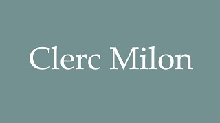 How to Pronounce Clerc Milon Correctly in French [upl. by Johan726]