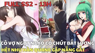 Full SS2  CÔ VỢ NGỌT NGÀO CÓ CHÚT BẤT LƯƠNG  Hệt Như Hàn Quang Gặp Nắng Gắt  Review Truyện Tranh [upl. by Odrarebe]