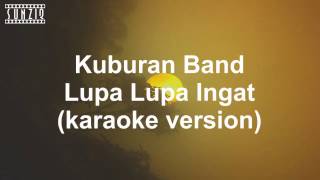 Kuburan Band  Lupa Lupa Ingat Karaoke Version  Lyrics No Vocal sunziq [upl. by Kier]