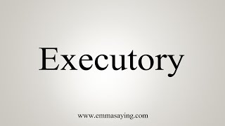 How To Say Executory [upl. by Clower]