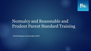 Normalcy and Reasonable and Prudent Parent Standard Training Virtual Presence Communication VPC [upl. by Naamana437]