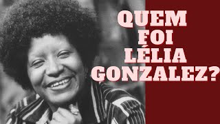 Quem foi Lélia Gonzalez  Feminismo negro brasileiro [upl. by Derby736]