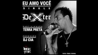 EU AMO VOCÊ single  DEXTER  part TERRA PRETA e prod DJ CIA OFICIAL [upl. by Netsyrk]