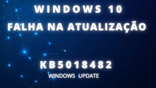 Falha na instalação da atualização KB5018482 Windows 10 Como Resolver [upl. by Brianne]