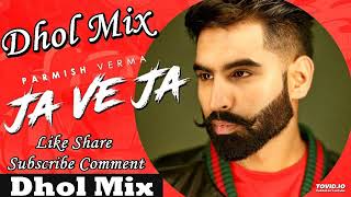 Ja Ve Ja Dhol Mix Ja Ve Ja Remix Parmish Verma Ja Ve Ja Dhol Remix punjab bass boosted [upl. by Sew]