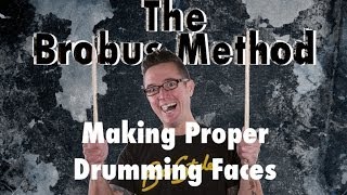 The Brobus Method  Making The Proper Drumming Faces [upl. by Santoro]