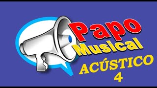 Papo Musical acústico 4  Acoustic Musical Chat 4 [upl. by Accem290]