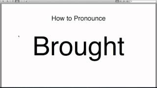 How to pronounce brought [upl. by Way]