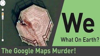 Google Maps Caught a Murder  What on Earth [upl. by Pirbhai]