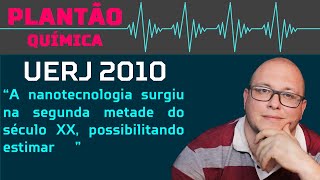 UERJ 2010 QUÍMICA  A nanotecnologia surgiu na segunda metade do século XX possibilitando estimar [upl. by Means]