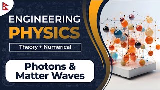 Engineering Physics  Photons and Matter WavesTheory amp Numerical  IOE  1st semester2nd Semester [upl. by Carlyle]