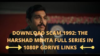 Scam 1992 Harshad Mehta Full Web Series Download  Download 1080p episodes Gdrive links  Scam 1992 [upl. by Enniotna]