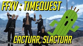 จัดการเจ้ากระบองเพชรตัวป่วนซะ  FFXV  Timequest Cactuar  Slactuar [upl. by Mozza]