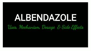 Albendazole  Mechanism Uses Dosage amp Side Effects [upl. by Yelyr]