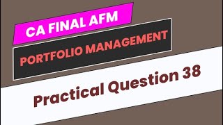 Practical Question 38  Portfolio Management  CA Final AFM [upl. by Sherwood]