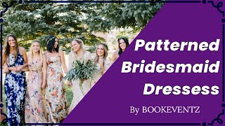 Patterned Bridesmaid Dresses [upl. by Zenobia]