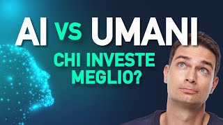 Intelligenza artificiale contro investimenti umani chi vince [upl. by Portie]