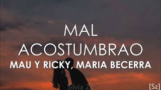 Mau y Ricky Maria Becerra  Mal Acostumbrao Letra [upl. by Enayd]