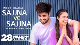 INDER CHAHAL Sajjna Ve Sajjna  Ft Yuvika Chaudhary  Sharry Nexus  Babbu  New Punjabi Songs 2022 [upl. by Atsev248]