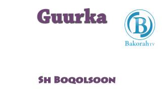 Guurka by Sh Boqolsoon [upl. by Orodoet]