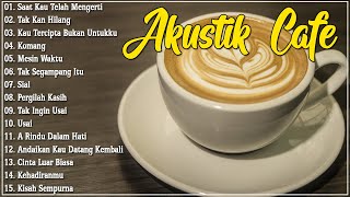 AKUSTIK CAFE SANTAI 2023 Full Album  Akustik Lagu Indonesia  Musik Cafe Enak Didengar Buat Santai [upl. by Noraha]