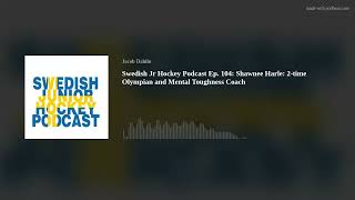 Swedish Jr Hockey Podcast Ep 104 Shawnee Harle 2time Olympian and Mental Toughness Coach [upl. by Ahsikyt491]