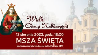 Wielki Odpust Kalwaryjski 2023  Msza Święta 12 sierpnia 2023 naŻywo [upl. by Magnuson420]