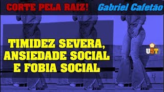 TIMIDEZ SEVERA ANSIEDADE SOCIAL E FOBIA SOCIAL  Gabriel Cafetão [upl. by Evangelina]