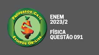 ENEM 20232  FÍSICA  QUESTÃO 091 [upl. by Herrington]