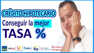 🏡Crédito hipotecario💡COMO CONSEGUIR mejor TASA del mercado en Colombia [upl. by Claudius]