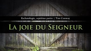 La joie du Seigneur Eschatologie septième partie  Tim Conway [upl. by Imray]