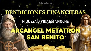 RECIBE BENDICIONES FINANCIERAS Y RIQUEZA DIVINA ✨ ARCÁNGEL METATRÓN Y SAN BENITO ESTA NOCHE [upl. by Anaeda]