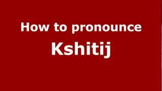 How to Pronounce Kshitij  PronounceNamescom [upl. by Richter]